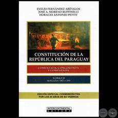 CONSTITUCIN DE LA REPBLICA DEL PARAGUAY - Tomo II - Artculos 182 a 291 - Autores:  EVELIO FERNNDEZ ARVALOS / JOS A. MORENO RUFINELLI / HORACIO ANTONIO PETTIT - Ao 2012